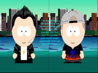 Por isso que eu sempre falo para os meus amigos e familiares: não joguem lixo nos rios e esgotos, pois vocês estão acabando com um bem de todos. 