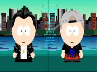 Por isso que nós temos que cuidar da natureza, para deixarmos uma paisagem bonita e preservada para as próximas gerações. 