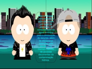 Diante dessas perspectivas, a poluição ocupa um lugar de destaque. A contaminação da água contribui para a diminuição do recurso, além de disseminar doenças, pois anualmente morrem milhões de pessoas decorrentes da contaminação hídrica.  