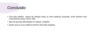Conclusão
• Com este trabalho espero ter atingido todos os meus objetivos propostas, tomei também mais
conhecimento sobre o tema: Sida.
• Não tive grandes dificuldades em realizar o trabalho.
• Espero que os meus objetivos tenham sido todos atingidos.
 