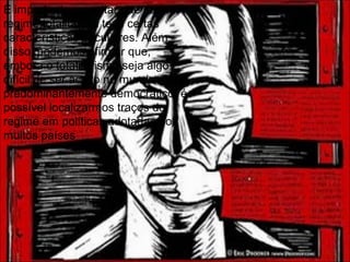 É importante ressaltar que cada
regime totalitarista teve certas
características peculiares. Além
disso, podemos afirmar que,
embora o totalitarismo seja algo
difícil de ser aceito no mundo atual,
predominantemente democrático, é
possível localizarmos traços do
regime em políticas adotadas por
muitos países
 