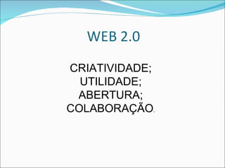 CRIATIVIDADE; UTILIDADE; ABERTURA; COLABORAÇÃO . 