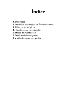 Índice
1. Introdução;
2. O método sociológico de Émile Durkheim;
3. Métodos sociológicos;
4. Estratégias de investigação;
...
