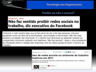 Tecnologia nas Organizações. 
Proibir ou não o acesso?  