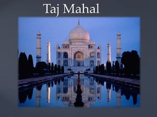 {
Taj Mahal
 