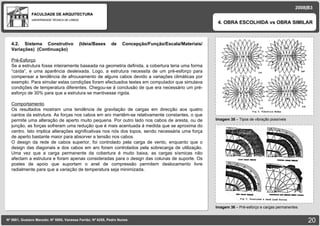 FACULDADE DE ARQUITECTURA UNIVERSIDADE TÉCNICA DE LISBOA imagem Imagem 35  – Tipos de vibração possíveis 4. OBRA ESCOLHIDA vs OBRA SIMILAR Nº 5881, Gustavo Macedo; Nº 5950, Vanessa Ferrão; Nº 6255, Pedro Nunes 2008|B3 Imagem 36  –  Pré-esforço e cargas permanentes imagem 4.2. Sistema Construtivo (Ideia/Bases de Concepção/Função/Escala/Materiais/ Variações) ‏   (Continuação) Pré-Esforço Se a estrutura fosse inteiramente baseada na geometria definida, a cobertura teria uma forma “caída”, e uma aparência desleixada. Logo, a estrutura necessita de um pré-esforço para compensar a tendência de afrouxamento de alguns cabos devido a variações climáticas por exemplo. Para simular estas condições foram efectuados testes em computador que simulava condições de temperatura diferentes. Chegou-se á conclusão de que era necessário um pré-esforço de 30% para que a estrutura se mantivesse rígida. Comportamento Os resultados mostram uma tendência de gravitação de cargas em direcção aos quatro cantos da estrutura. As forças nos cabos em aro mantêm-se relativamente constantes, o que permite uma alteração de aperto muito pequena. Por outro lado nos cabos de aresta, ou de junção, as forças sofreram uma redução que é mais acentuada á medida que se aproxima do centro. Isto implica alterações significativas nos nós dos topos, sendo necessária uma força de aperto bastante maior para absorver a tensão nos cabos. O design da rede de cabos superior, foi controlado pela carga de vento, enquanto que o design das diagonais e dos cabos em aro foram controlados pela sobrecarga de utilização. Uma vez que a carga permanente da cobertura é muito baixa, as cargas sísmicas não afectam a estrutura e foram apenas consideradas para o design das colunas de suporte. Os postes de apoio que suportam o anel de compressão permitem deslocamento livre radialmente para que a variação de temperatura seja minimizada. 