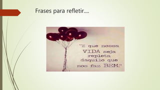 Frases para refletir....
 