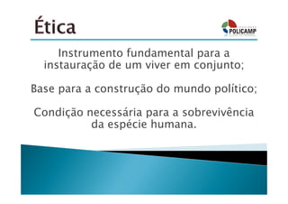 Instrumento fundamental para a
  instauração de um viver em conjunto;

Base para a construção do mundo político;

Condição necessária para a sobrevivência
          da espécie humana.
 