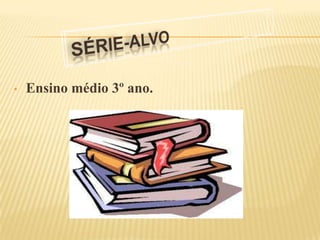 •   Ensino médio 3º ano.
 