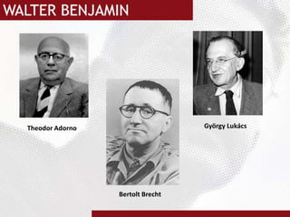 GyörgyLukács   Theodor Adorno      Bertolt Brecht