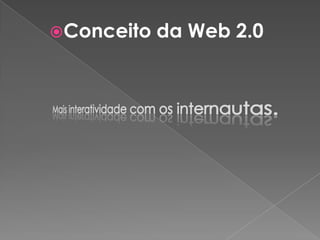 Conceito da Web 2.0
 
