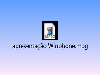 apresentação Winphone.mpg
 