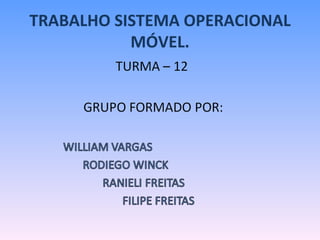 TRABALHO SISTEMA OPERACIONAL
           MÓVEL.
 