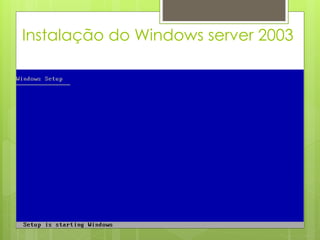 Instalação do Windows server 2003
 