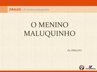 O MENINO MALUQUINHO De ZIRALDO ZIRALDO  » O menino maluquinho 