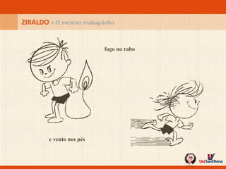 ZIRALDO  » O menino maluquinho fogo no rabo e vento nos pés 