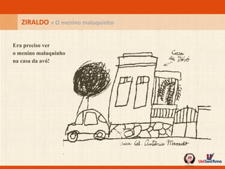 ZIRALDO  » O menino maluquinho Era preciso ver o menino maluquinho na casa da avó! 