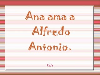 Ana ama a Alfredo Antonio. Rafa