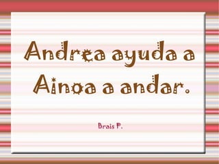 Andrea ayuda a Ainoa a andar. Brais P.