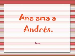 Ana ama a Andrés. Isaac