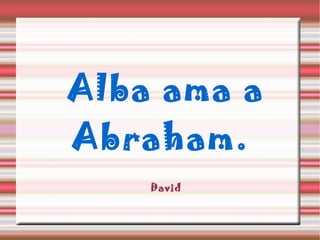 Alba ama a Abraham. David