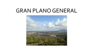 GRAN PLANO GENERAL
 
