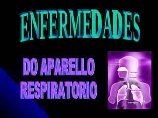 ENFERMEDADES DO APARELLO RESPIRATORIO 