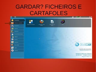 GARDAR? FICHEIROS E
CARTAFOLES