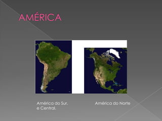 América do Sur.   América do Norte
e Central.
 