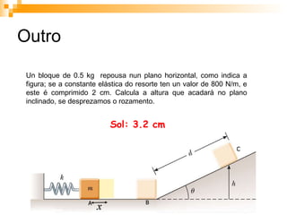Outro Sol: 3.2 cm Un bloque de 0.5 kg  repousa nun plano horizontal, como indica a figura; se a constante elástica do resorte ten un valor de 800 N/m, e este é comprimido 2 cm. Calcula a altura que acadará no plano inclinado, se desprezamos o rozamento. 
