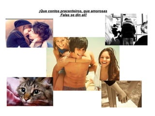 ¡Que contos pracenteiros, que amorosas¡Que contos pracenteiros, que amorosas
Falas se din alí!Falas se din alí!
 