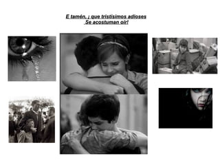E tamén, ¡ que tristísimos adiosesE tamén, ¡ que tristísimos adioses
Se acostuman oír!Se acostuman oír!
 