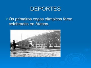 DEPORTES Os primeiros xogos olímpicos foron celebrados en Atenas. 