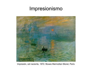 Impresionismo
Impresión, sol naciente, 1872. Museo Marmottan Monet, París
 