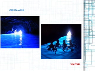 GRUTA AZUL:
VOLTAR
 