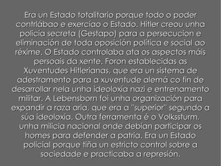 Ideoloxía nazi (índice) : Estado dictatorial-Partido único-Lider mesiánico (Führer)-Antidemocrático e antisocialista 