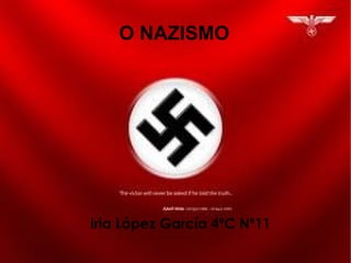 O NAZISMO Iria López García 4ºC Nº11 