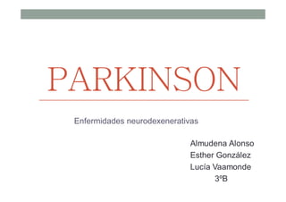 PARKINSON
Enfermidades neurodexenerativas
 