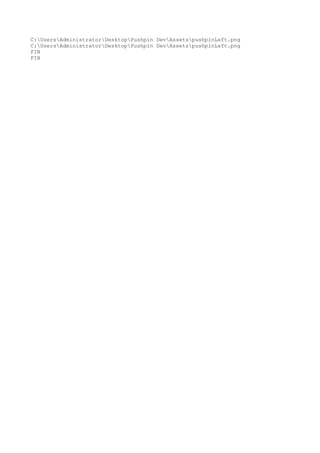 C:UsersAdministratorDesktopPushpin DevAssetspushpinLeft.png 
C:UsersAdministratorDesktopPushpin DevAssetspushpinLeft.png 
FIN 
FIN 
 