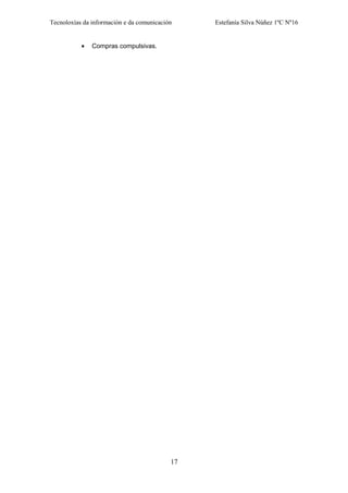 Tecnoloxías da información e da comunicación Estefanía Silva Núñez 1ºC Nº16
• Compras compulsivas.
17
 
