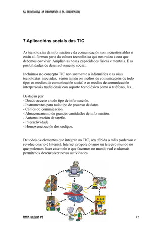 As tecnoloxías da información e da comunicación
7.Aplicacións sociais das TIC
As tecnoloxías da información e da comunicac...
