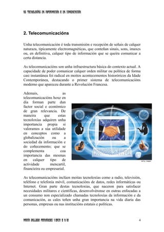As tecnoloxías da información e da comunicación
2. Telecomunicacións
Unha telecomunicación é toda transmisión e recepción ...