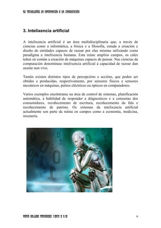 As tecnoloxías da información e da comunicación
3. Intelixencia artificial
A intelixencia artificial é un área multidiscip...