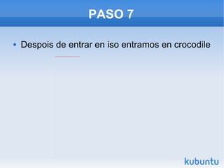 PASO 7 Despois de entrar en iso entramos en crocodile 