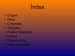 Índex Origen Déus Creences Temples Festes Sagrades Llibres Sagraments Petit vocabulari 