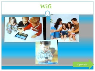 siguiente
Wifi
 