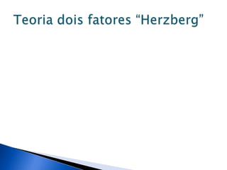 Teoria dois fatores “Herzberg” 