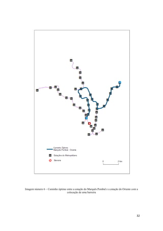 32
Imagem número 6 – Caminho óptimo entre a estação do Marquês Pombal e a estação do Oriente com a
colocação de uma barreira
 