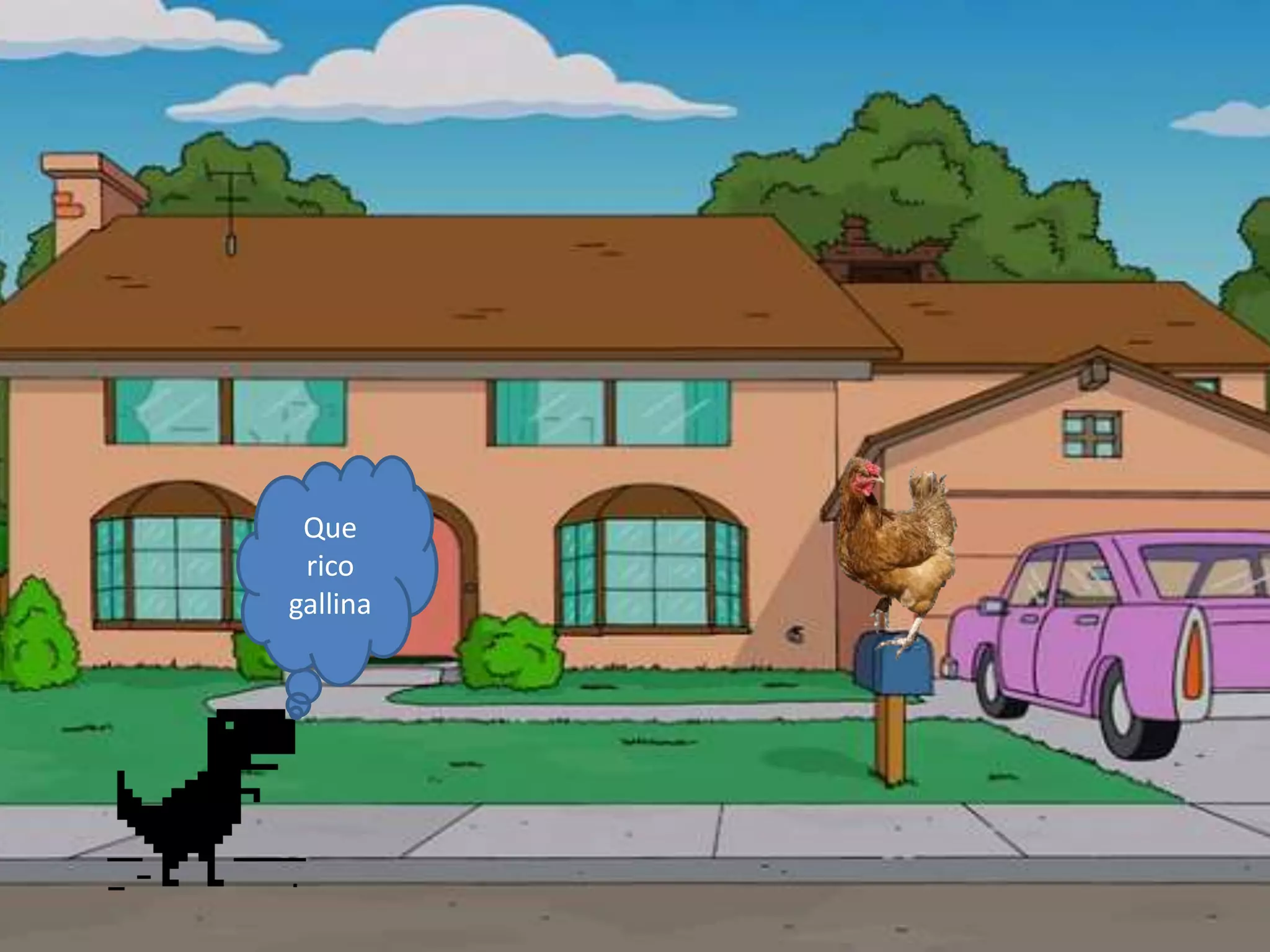 Que
rico
gallina
 