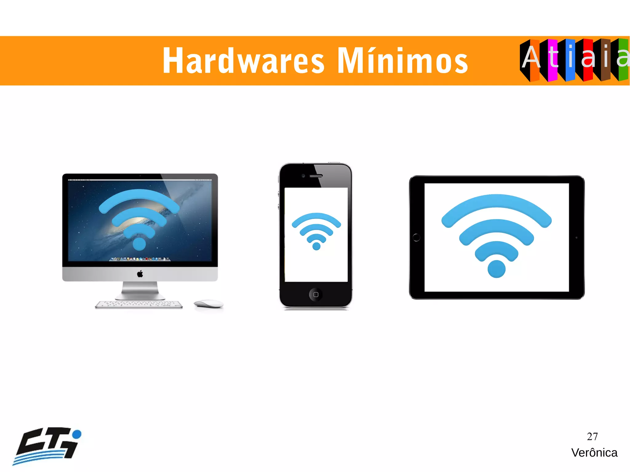 27
Hardwares Mínimos
Verônica
 